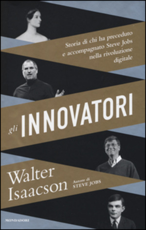 Gli innovatori. Storia di chi ha preceduto e accompagnato Steve Jobs nella rivoluzione digitale Gli innovatori. Storia di chi ha preceduto e accompagnato Steve Jobs nella rivoluzione digitale