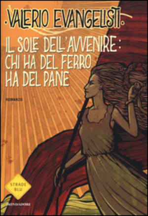 Chi ha del ferro ha del pane. Il sole dell'avvenire