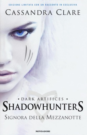 Signora della mezzanotte. Dark artifices. Shadowhunters