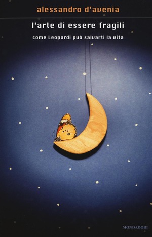 L' arte di essere fragili. Come Leopardi può salvarti la vita