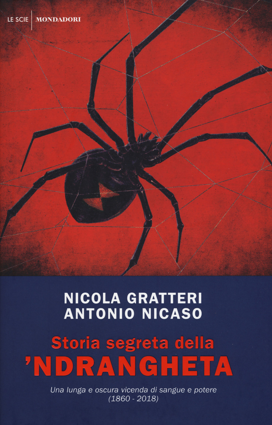 Storia segreta della 'ndrangheta. Una lunga e oscura vicenda di sangue e potere (1860-2018)