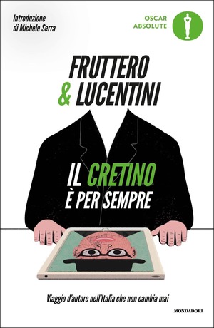 Il cretino è per sempre. Viaggio d'autore nell'Italia che non cambia mai