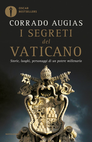 I segreti del Vaticano. Storie, luoghi, personaggi di un potere millenario I segreti del Vaticano. Storie, luoghi, personaggi di un potere millenario