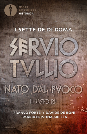 Servio Tullio. Nato dal fuoco. Il sesto re