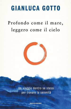 Profondo come il mare, leggero come il cielo. Un viaggio dentro se stessi per trovare la serenità Profondo come il mare, leggero come il cielo. Un viaggio dentro se stessi per trovare la serenità