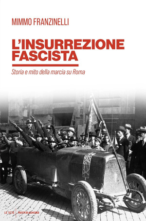 L' insurrezione fascista. Storia e mito della marcia su Roma