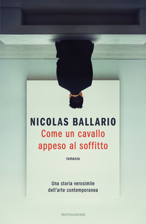 Come un cavallo appeso al soffitto. Una storia verosimile dell'arte contemporanea