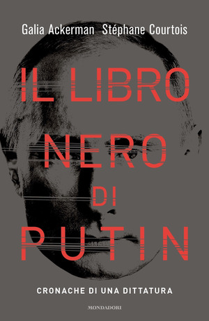 Il libro nero di Putin. Cronache di una dittatura Il libro nero di Putin. Cronache di una dittatura