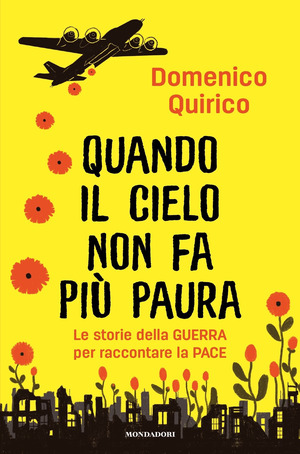 Quando il cielo non fa più paura. Le storie della guerra per raccontare la pace Quando il cielo non fa più paura. Le storie della guerra per raccontare la pace