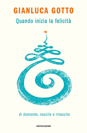 Quando inizia la felicità. Di domande, nascite e rinascite Quando inizia la felicità. Di domande, nascite e rinascite