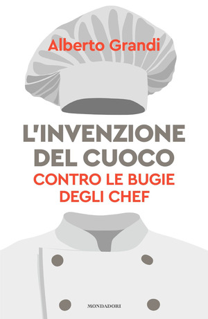 L' invenzione del cuoco. Contro le bugie degli chef