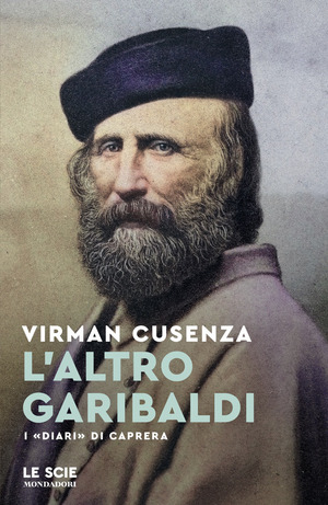 L' altro Garibaldi. I «Diari» di Caprera