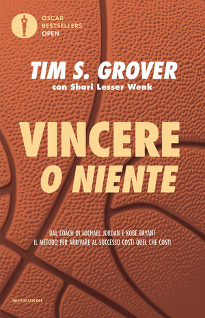 Vincere o niente. Dal coach di Michael Jordan e Kobe Bryant il metodo per arrivare al successo costi quel che costi
