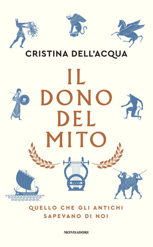 Il dono del mito. Quello che gli antichi sapevano di noi