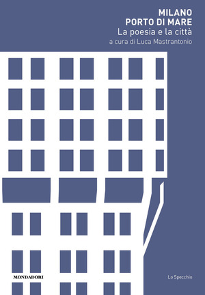 Milano porto di mare. La poesia e la città