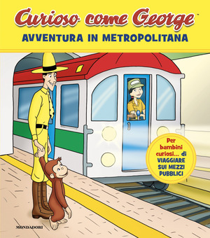 Avventura in metropolitana. Curioso come George. Ediz. a colori