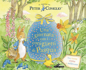 Una giornata con i coniglietti di Pasqua. Il mondo di Peter Coniglio. Ediz. a colori