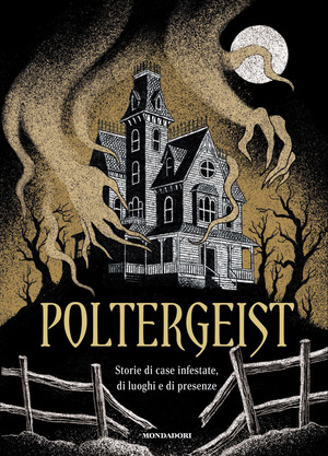 Poltergeist. Storie di case infestate, di luoghi e di presenze
