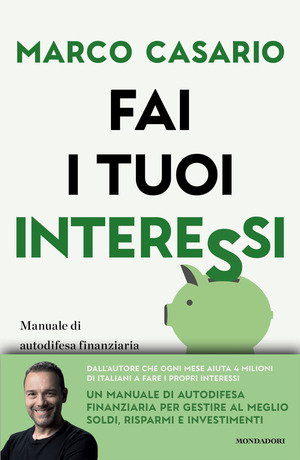 Fai i tuoi interessi. Manuale di autodifesa finanziaria per gestire soldi, risparmi e investimenti