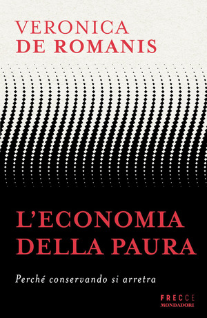 L' economia della paura. Perché conservando si arretra
