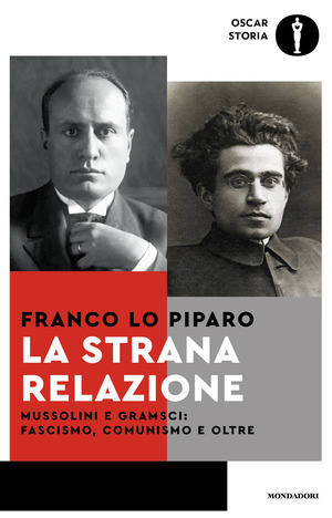 La strana relazione. Mussolini e Gramsci: comunismo, fascismo e oltre
