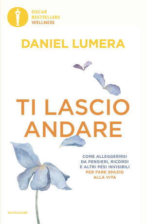 Ti lascio andare. Come alleggerirsi da pensieri, ricordi e altri pesi invisibili per fare spazio alla vita