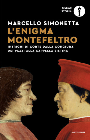 L' enigma Montefeltro. Intrighi di corte dalla congiura dei Pazzi alla cappella Sistina