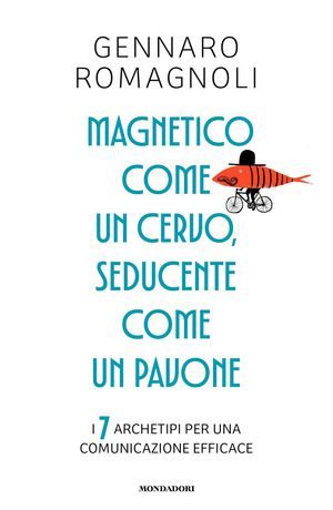 Magnetico come un cervo, seducente come un pavone. I 7 archetipi per una comunicazione efficace