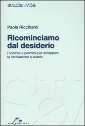 Ricominciamo dal desiderio. Ricerche e percorsi per sviluppare la motivazione a scuola