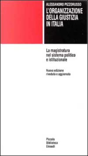 L' organizzazione della giustizia in Italia. La magistratura nel sistema politico e istituzionale