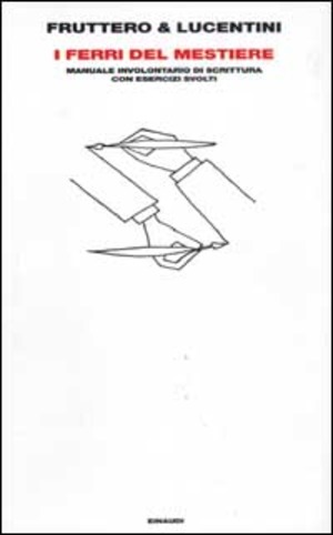 I ferri del mestiere. Manuale involontario di scrittura con esercizi svolti
