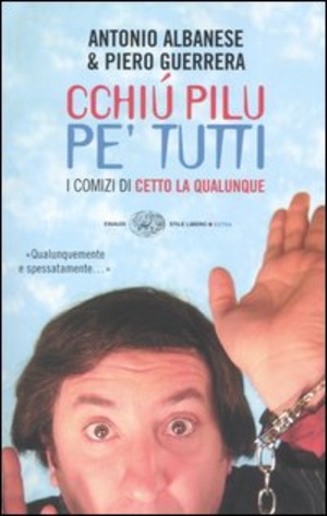 Cchiú pilu pe' tutti. I comizi di Cetto La Qualunque