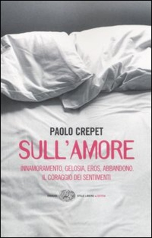 Sull'amore. Innamoramento, gelosia, eros, abbandono. Il coraggio dei sentimenti