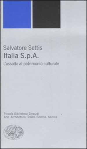 Italia S.p.A. L'assalto del patrimonio culturale