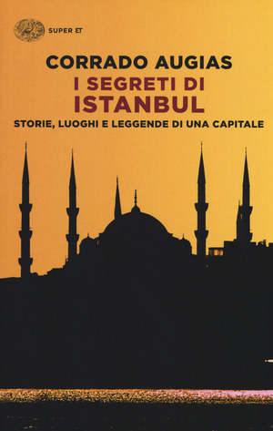 I segreti di Istanbul. Storie, luoghi e leggende di una capitale I segreti di Istanbul. Storie, luoghi e leggende di una capitale