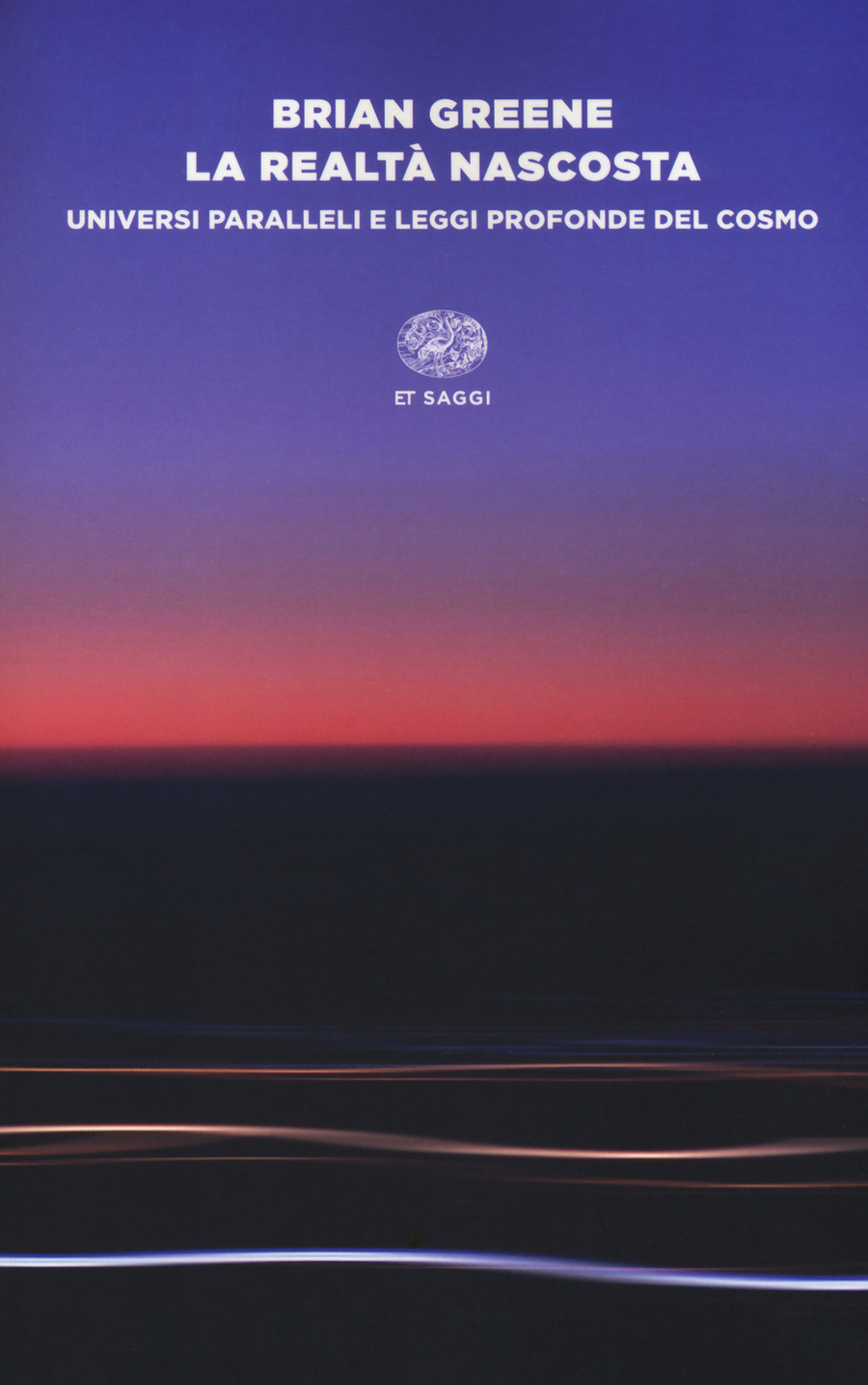 La realtà nascosta. Universi paralleli e leggi profonde del cosmo