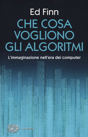 Che cosa vogliono gli algoritmi? L'immaginazione nell'era dei computer
