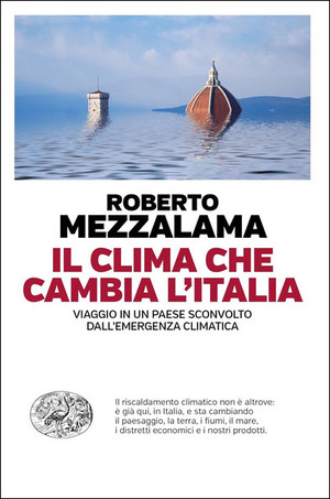 Il clima che cambia l'Italia. Viaggio in un Paese sconvolto dall'emergenza climatica Il clima che cambia l'Italia. Viaggio in un Paese sconvolto dall'emergenza climatica
