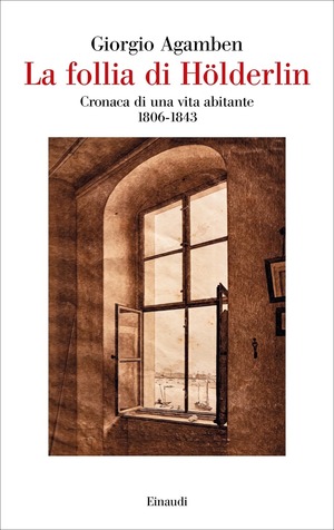 La follia di Hölderlin. Cronaca di una vita abitante (1806-1843)