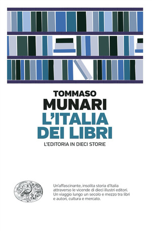 L' Italia dei libri. L’editoria in dieci storie L' Italia dei libri. L’editoria in dieci storie