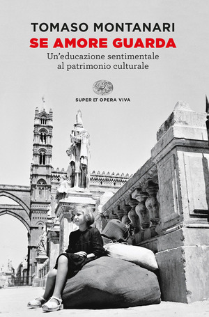 Se amore guarda. Un’educazione sentimentale al patrimonio culturale Se amore guarda. Un’educazione sentimentale al patrimonio culturale