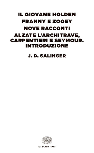 Il giovane Holden-Franny e Zooey-Nove racconti-Alzate l'architrave, carpentieri e Seymour. Introduzione