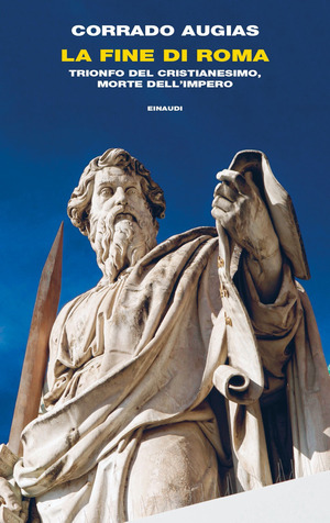La fine di Roma. Trionfo del cristianesimo, morte dell’Impero La fine di Roma. Trionfo del cristianesimo, morte dell’Impero