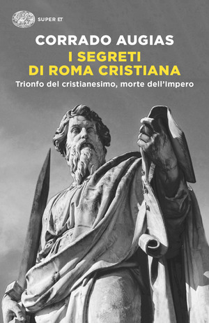 I segreti di Roma cristiana. Trionfo del cristianesimo, morte dell’Impero I segreti di Roma cristiana. Trionfo del cristianesimo, morte dell’Impero