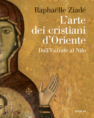 L' arte dei cristiani d'Oriente. Dall’Eufrate al Nilo