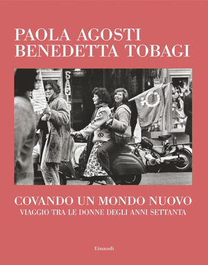 Covando un mondo nuovo. Viaggio tra le donne degli anni Settanta Covando un mondo nuovo. Viaggio tra le donne degli anni Settanta
