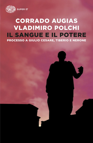 Il sangue e il potere. Processo a Giulio Cesare, Tiberio, Nerone