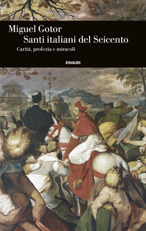 Santi italiani del Seicento. Carità, profezia e miracoli