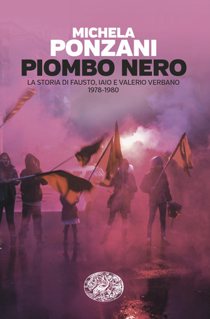 Piombo nero. La storia di Fausto, Iaio e Valerio Verbano (1978-1980)