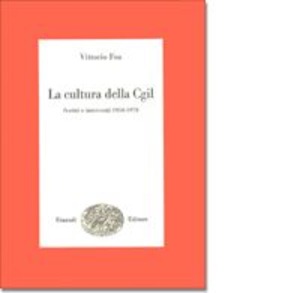 La cultura della CGIL. Scritti e interventi 1950-1970